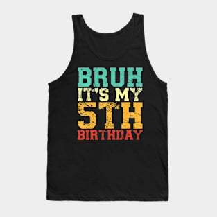 Bruh Its My 5Th Birthday 5 Year Old Birthday Tank Top